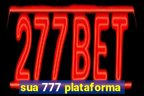 sua 777 plataforma